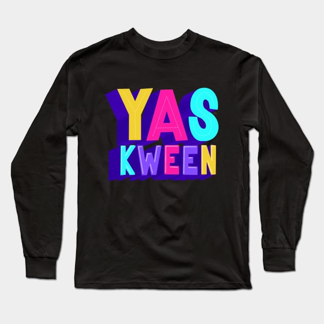 Yas kween! Long Sleeve T-Shirt by HeyHeyHeatherK